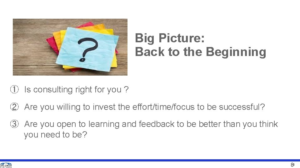 Big Picture: Back to the Beginning ① Is consulting right for you ? ②