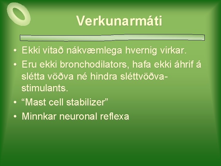 Verkunarmáti • Ekki vitað nákvæmlega hvernig virkar. • Eru ekki bronchodilators, hafa ekki áhrif