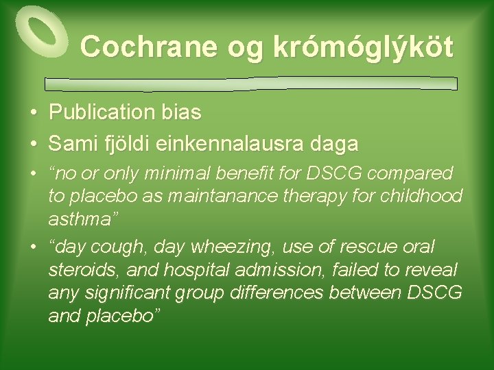 Cochrane og krómóglýköt • Publication bias • Sami fjöldi einkennalausra daga • “no or