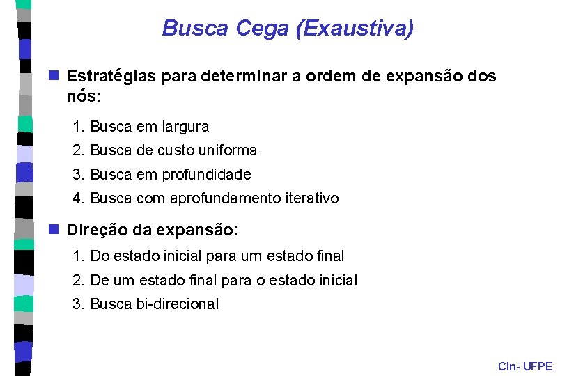 Busca Cega (Exaustiva) n Estratégias para determinar a ordem de expansão dos nós: 1.