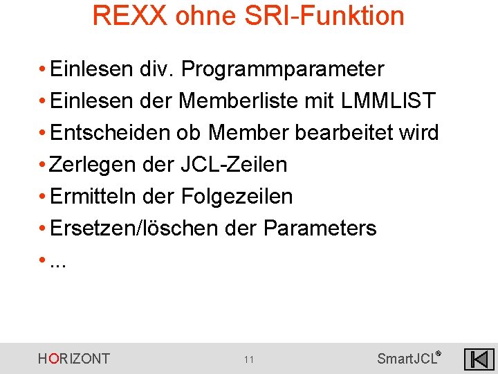 REXX ohne SRI-Funktion • Einlesen div. Programmparameter • Einlesen der Memberliste mit LMMLIST • REXX ohne SRI-Funktion • Einlesen div. Programmparameter • Einlesen der Memberliste mit LMMLIST •