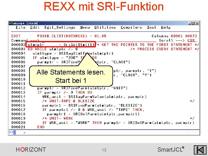 REXX mit SRI-Funktion Alle Statements lesen. Start bei 1 HORIZONT 13 ® Smart. JCL REXX mit SRI-Funktion Alle Statements lesen. Start bei 1 HORIZONT 13 ® Smart. JCL