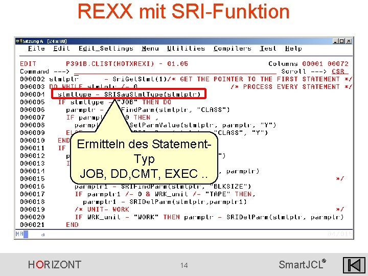 REXX mit SRI-Funktion Ermitteln des Statement. Typ JOB, DD, CMT, EXEC. . HORIZONT 14 REXX mit SRI-Funktion Ermitteln des Statement. Typ JOB, DD, CMT, EXEC. . HORIZONT 14