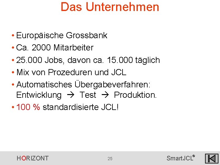 Das Unternehmen • Europäische Grossbank • Ca. 2000 Mitarbeiter • 25. 000 Jobs, davon Das Unternehmen • Europäische Grossbank • Ca. 2000 Mitarbeiter • 25. 000 Jobs, davon
