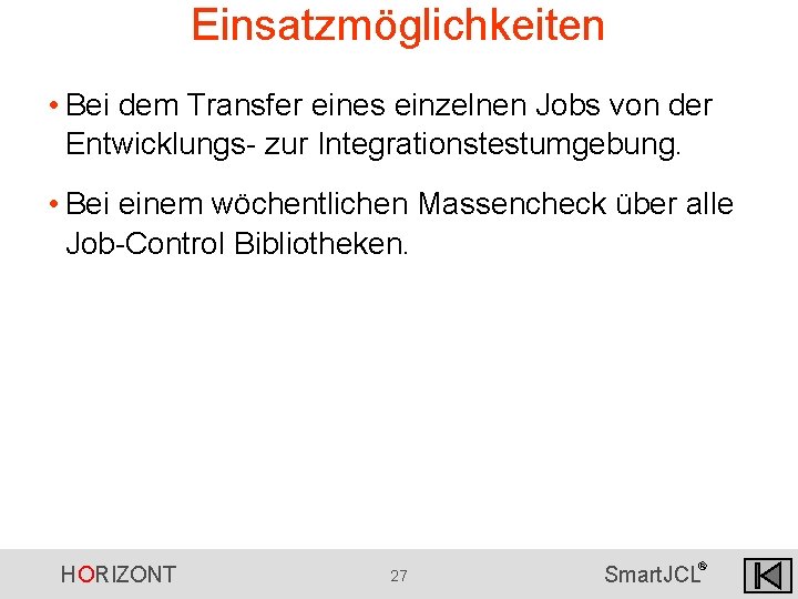 Einsatzmöglichkeiten • Bei dem Transfer eines einzelnen Jobs von der Entwicklungs- zur Integrationstestumgebung. • Einsatzmöglichkeiten • Bei dem Transfer eines einzelnen Jobs von der Entwicklungs- zur Integrationstestumgebung. •