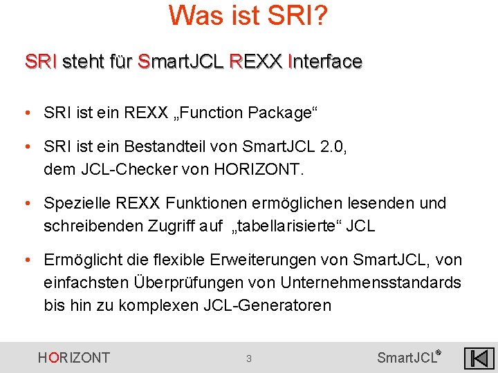 Was ist SRI? SRI steht für Smart. JCL REXX Interface • SRI ist ein Was ist SRI? SRI steht für Smart. JCL REXX Interface • SRI ist ein