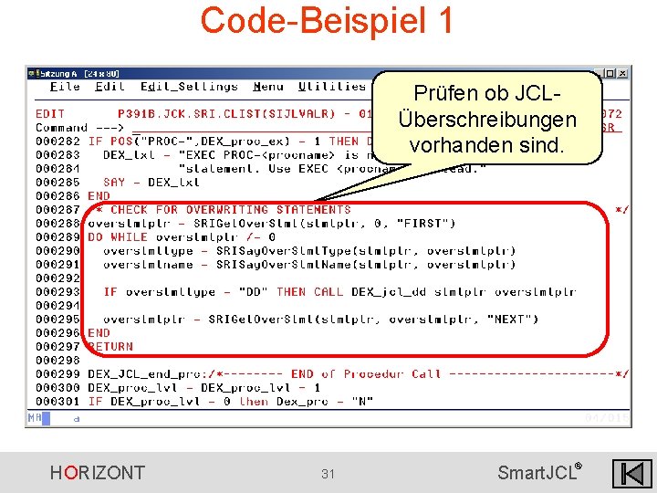 Code-Beispiel 1 Prüfen ob JCLÜberschreibungen vorhanden sind. HORIZONT 31 ® Smart. JCL Code-Beispiel 1 Prüfen ob JCLÜberschreibungen vorhanden sind. HORIZONT 31 ® Smart. JCL