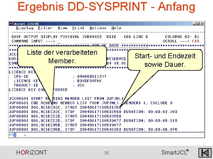 Ergebnis DD-SYSPRINT - Anfang Liste der verarbeiteten Member. HORIZONT Start- und Endezeit sowie Dauer. Ergebnis DD-SYSPRINT - Anfang Liste der verarbeiteten Member. HORIZONT Start- und Endezeit sowie Dauer.