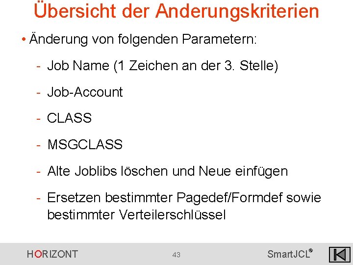 Übersicht der Anderungskriterien • Änderung von folgenden Parametern: - Job Name (1 Zeichen an Übersicht der Anderungskriterien • Änderung von folgenden Parametern: - Job Name (1 Zeichen an