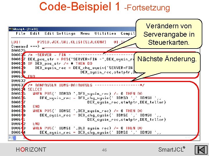 Code-Beispiel 1 -Fortsetzung Verändern von Serverangabe in Steuerkarten. Nächste Änderung. HORIZONT 46 ® Smart. Code-Beispiel 1 -Fortsetzung Verändern von Serverangabe in Steuerkarten. Nächste Änderung. HORIZONT 46 ® Smart.