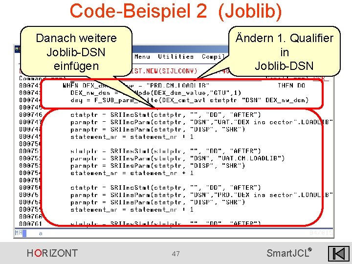 Code-Beispiel 2 (Joblib) Danach weitere Joblib-DSN einfügen HORIZONT Ändern 1. Qualifier in Joblib-DSN 47 Code-Beispiel 2 (Joblib) Danach weitere Joblib-DSN einfügen HORIZONT Ändern 1. Qualifier in Joblib-DSN 47