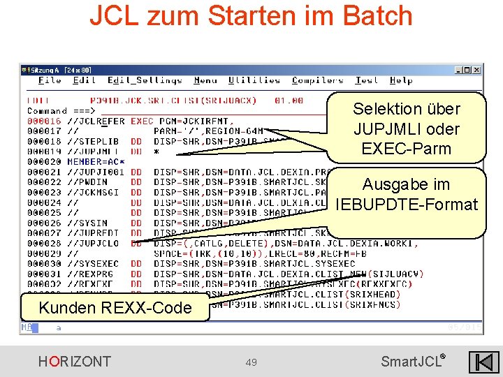 JCL zum Starten im Batch Selektion über JUPJMLI oder EXEC-Parm Ausgabe im IEBUPDTE-Format Kunden JCL zum Starten im Batch Selektion über JUPJMLI oder EXEC-Parm Ausgabe im IEBUPDTE-Format Kunden