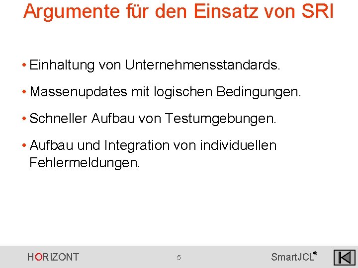 Argumente für den Einsatz von SRI • Einhaltung von Unternehmensstandards. • Massenupdates mit logischen Argumente für den Einsatz von SRI • Einhaltung von Unternehmensstandards. • Massenupdates mit logischen