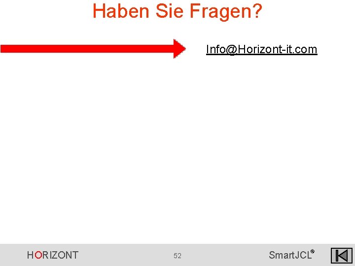 Haben Sie Fragen? Info@Horizont-it. com HORIZONT 52 ® Smart. JCL Haben Sie Fragen? Info@Horizont-it. com HORIZONT 52 ® Smart. JCL