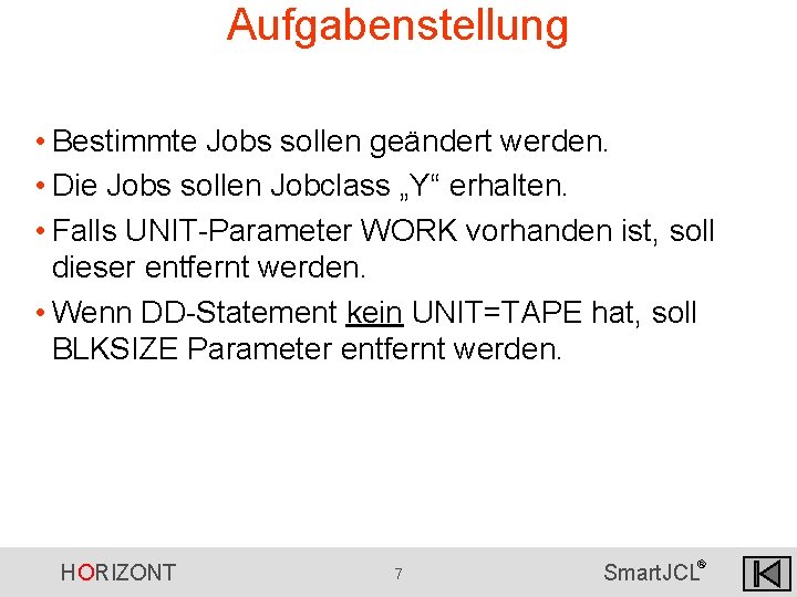 Aufgabenstellung • Bestimmte Jobs sollen geändert werden. • Die Jobs sollen Jobclass „Y“ erhalten. Aufgabenstellung • Bestimmte Jobs sollen geändert werden. • Die Jobs sollen Jobclass „Y“ erhalten.