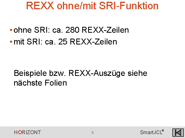 REXX ohne/mit SRI-Funktion • ohne SRI: ca. 280 REXX-Zeilen • mit SRI: ca. 25 REXX ohne/mit SRI-Funktion • ohne SRI: ca. 280 REXX-Zeilen • mit SRI: ca. 25