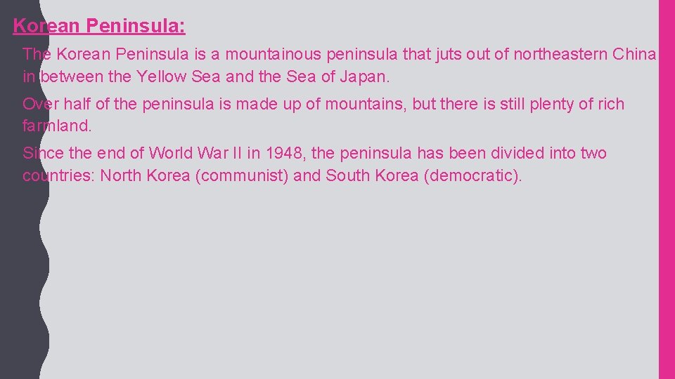 Korean Peninsula: • The Korean Peninsula is a mountainous peninsula that juts out of