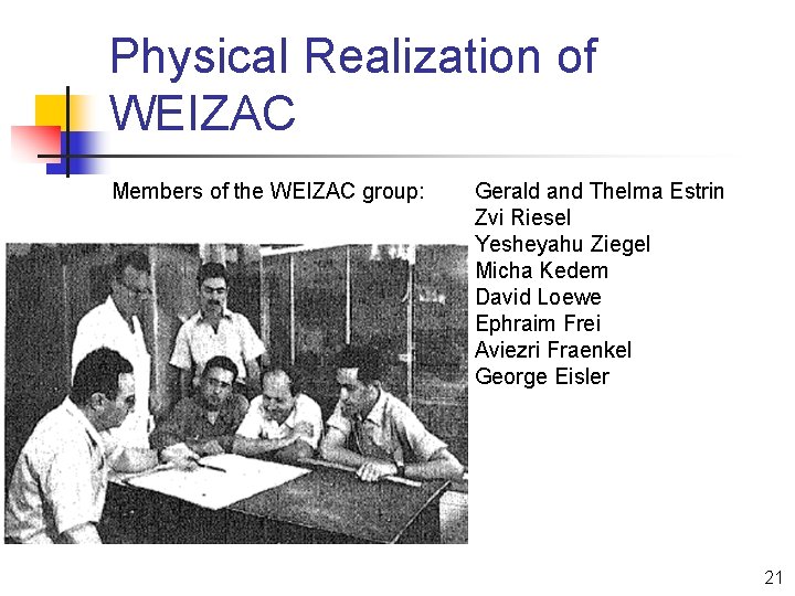 Physical Realization of WEIZAC Members of the WEIZAC group: Gerald and Thelma Estrin Zvi