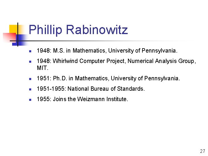 Phillip Rabinowitz n n 1948: M. S. in Mathematics, University of Pennsylvania. 1948: Whirlwind