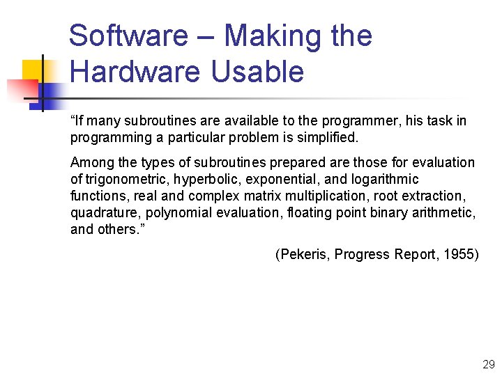 Software – Making the Hardware Usable “If many subroutines are available to the programmer,