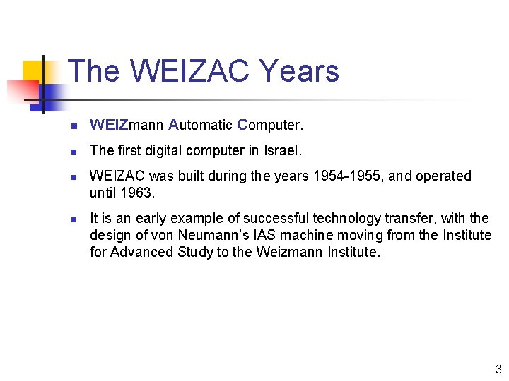 The WEIZAC Years n WEIZmann Automatic Computer. n The first digital computer in Israel.