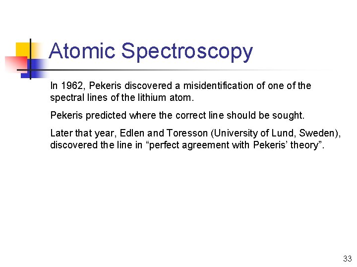 Atomic Spectroscopy In 1962, Pekeris discovered a misidentification of one of the spectral lines