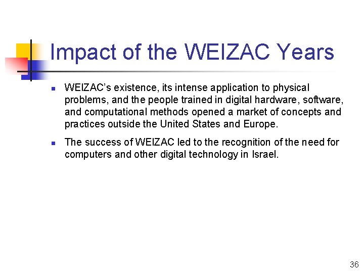 Impact of the WEIZAC Years n n WEIZAC’s existence, its intense application to physical