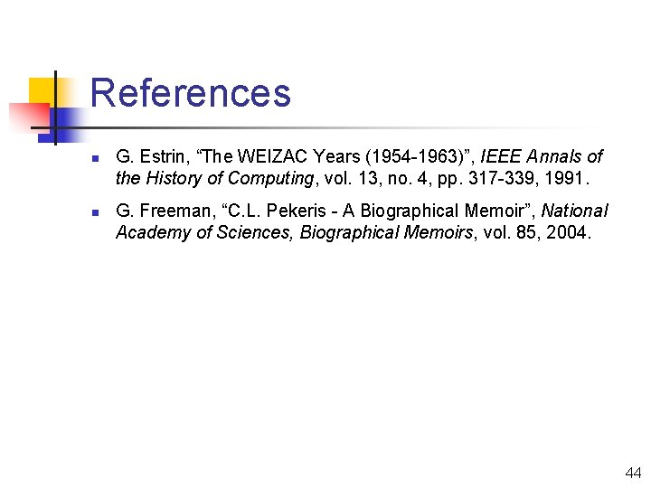 References n n G. Estrin, “The WEIZAC Years (1954 -1963)”, IEEE Annals of the