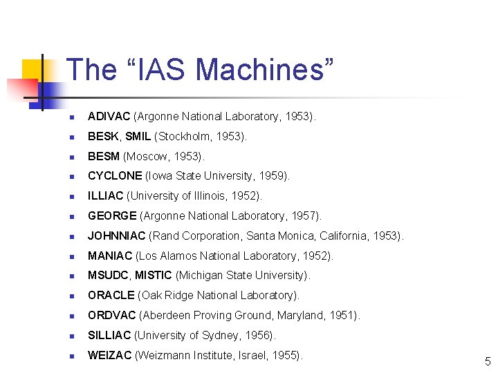 The “IAS Machines” n ADIVAC (Argonne National Laboratory, 1953). n BESK, SMIL (Stockholm, 1953).