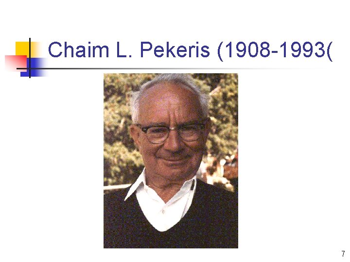 Chaim L. Pekeris (1908 -1993( 7 