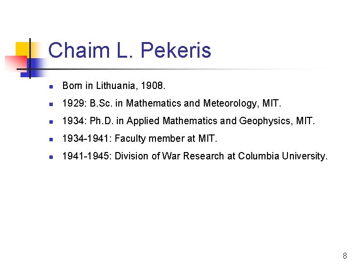 Chaim L. Pekeris n Born in Lithuania, 1908. n 1929: B. Sc. in Mathematics