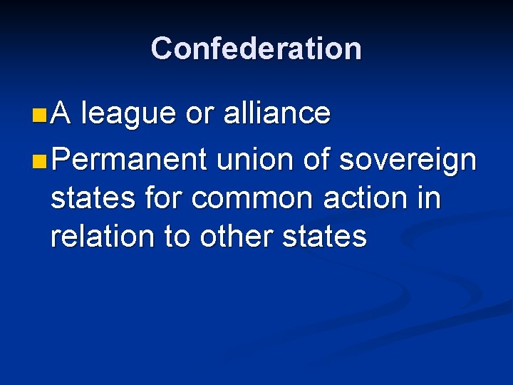 Confederation n. A league or alliance n Permanent union of sovereign states for common