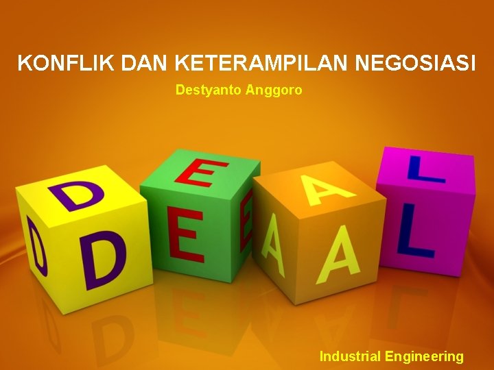 KONFLIK DAN KETERAMPILAN NEGOSIASI Destyanto Anggoro Industrial Engineering KONFLIK DAN KETERAMPILAN NEGOSIASI Destyanto Anggoro Industrial Engineering