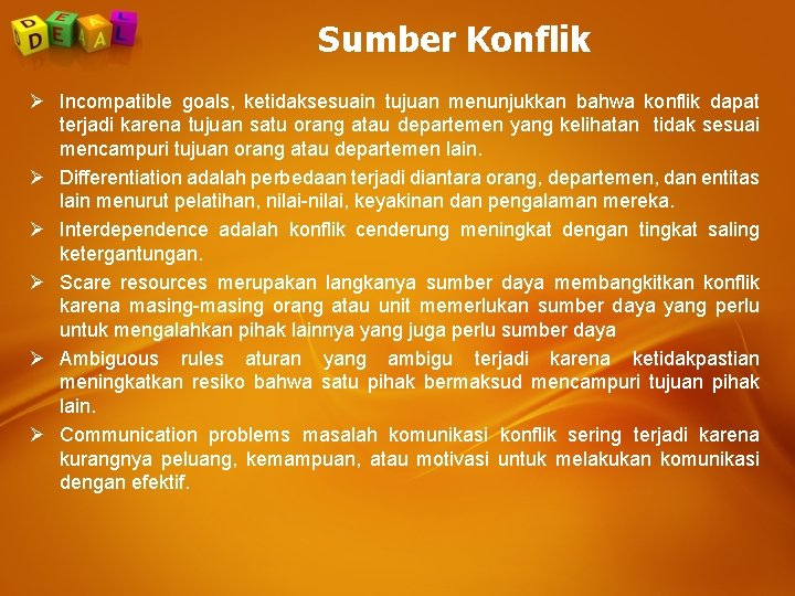 Sumber Konflik Ø Incompatible goals, ketidaksesuain tujuan menunjukkan bahwa konflik dapat terjadi karena tujuan Sumber Konflik Ø Incompatible goals, ketidaksesuain tujuan menunjukkan bahwa konflik dapat terjadi karena tujuan