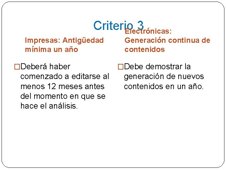 Criterio 3 Electrónicas: Impresas: Antigüedad mínima un año �Deberá haber comenzado a editarse al