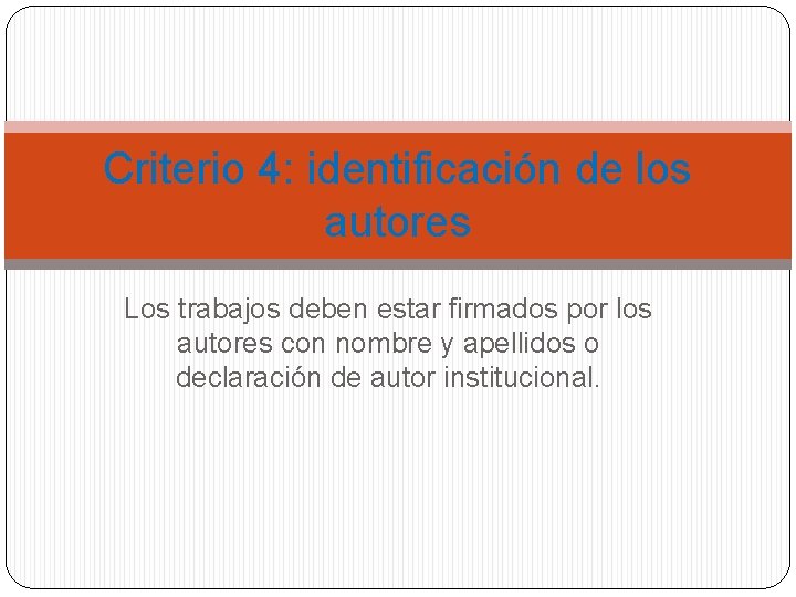 Criterio 4: identificación de los autores Los trabajos deben estar firmados por los autores