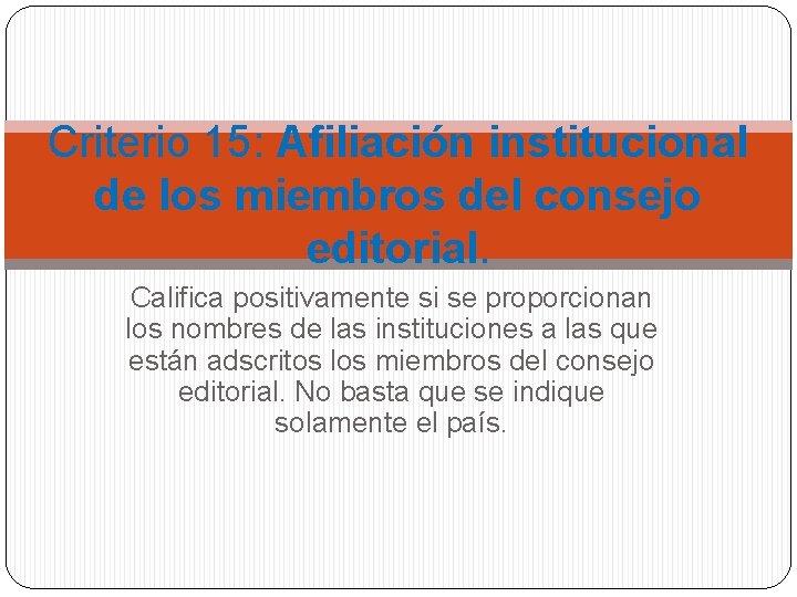 Criterio 15: Afiliación institucional de los miembros del consejo editorial. Califica positivamente si se