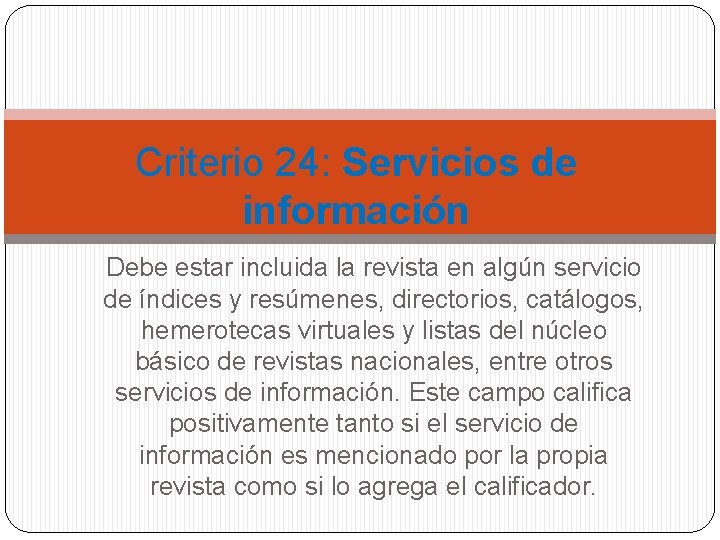 Criterio 24: Servicios de información Debe estar incluida la revista en algún servicio de