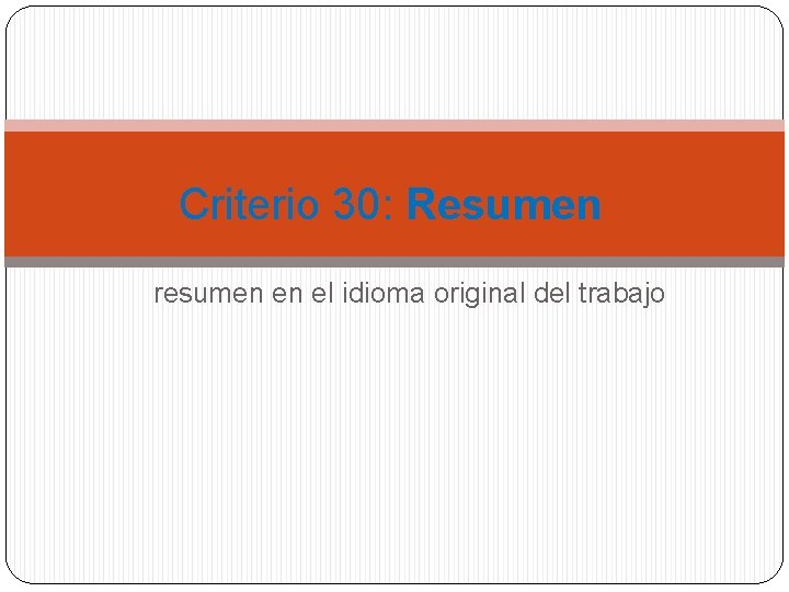 Criterio 30: Resumen resumen en el idioma original del trabajo 