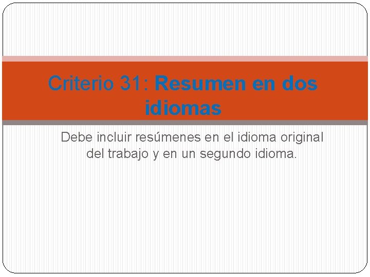 Criterio 31: Resumen en dos idiomas Debe incluir resúmenes en el idioma original del