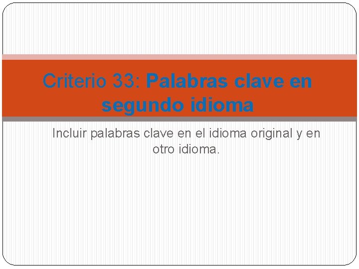 Criterio 33: Palabras clave en segundo idioma Incluir palabras clave en el idioma original