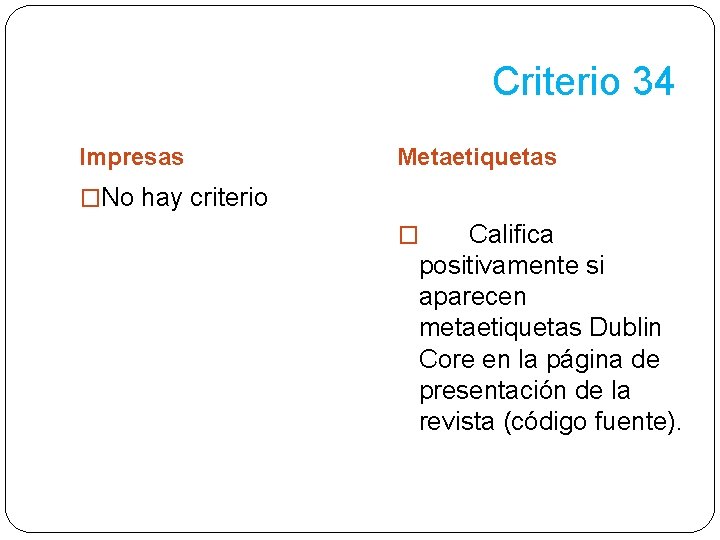 Criterio 34 Impresas Metaetiquetas �No hay criterio Califica positivamente si aparecen metaetiquetas Dublin Core