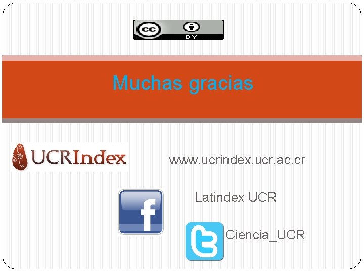 Muchas gracias www. ucrindex. ucr. ac. cr Latindex UCR Ciencia_UCR 