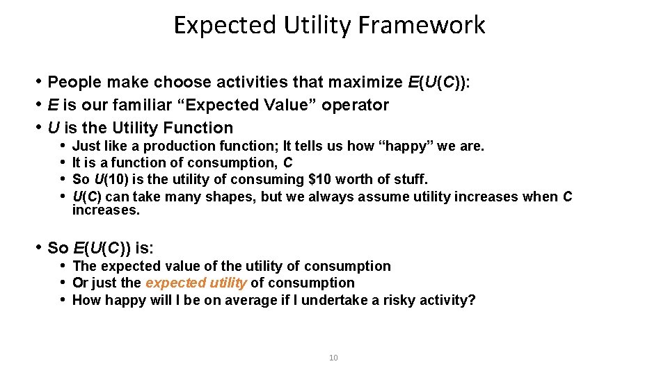 Expected Utility Framework • People make choose activities that maximize E(U(C)): • E is