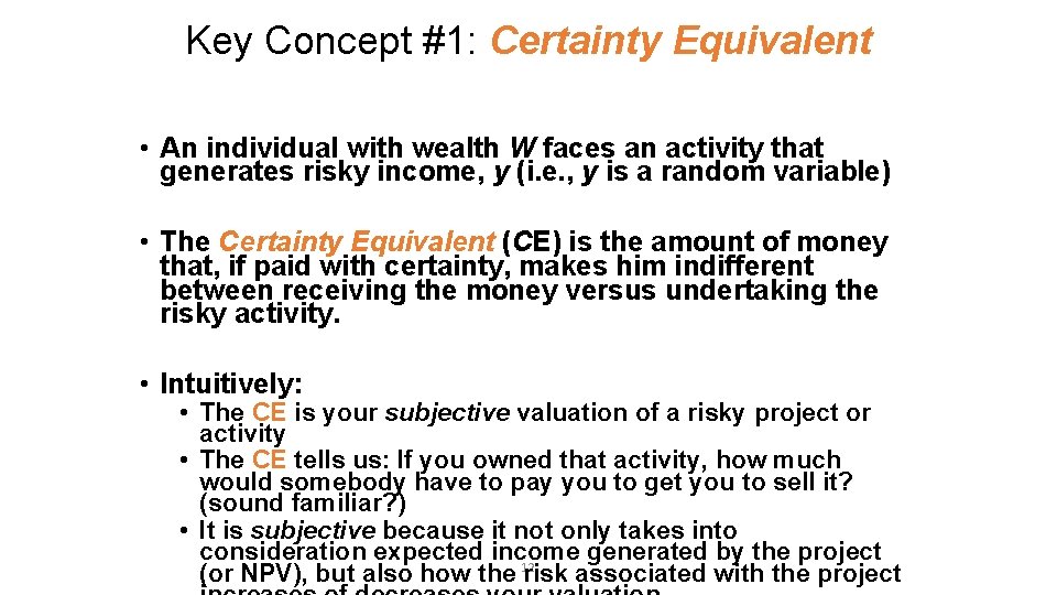 Key Concept #1: Certainty Equivalent • An individual with wealth W faces an activity