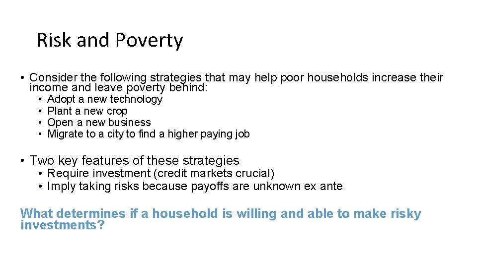 Risk and Poverty • Consider the following strategies that may help poor households increase