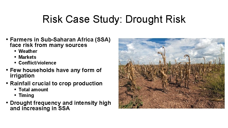 Risk Case Study: Drought Risk • Farmers in Sub-Saharan Africa (SSA) face risk from