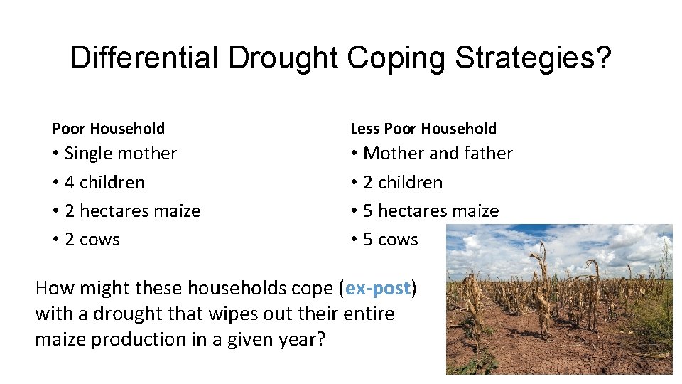 Differential Drought Coping Strategies? Poor Household Less Poor Household • Single mother • 4