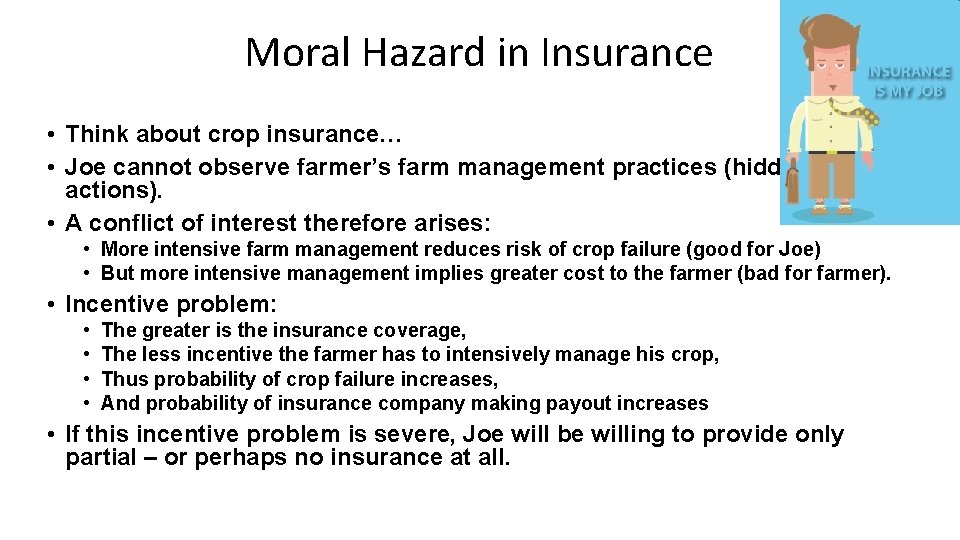 Moral Hazard in Insurance • Think about crop insurance… • Joe cannot observe farmer’s