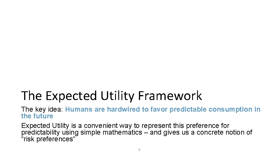 The Expected Utility Framework The key idea: Humans are hardwired to favor predictable consumption